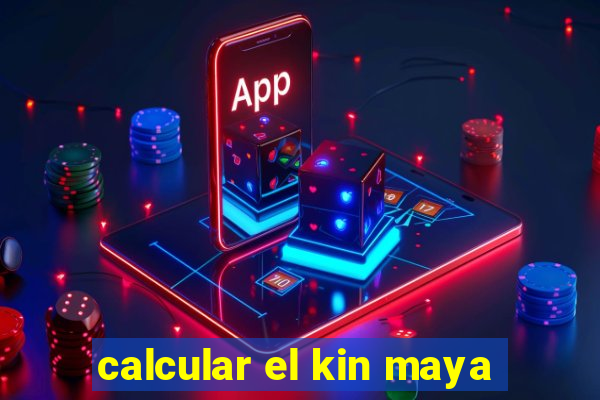 calcular el kin maya